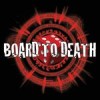 BOARD TO DEATH